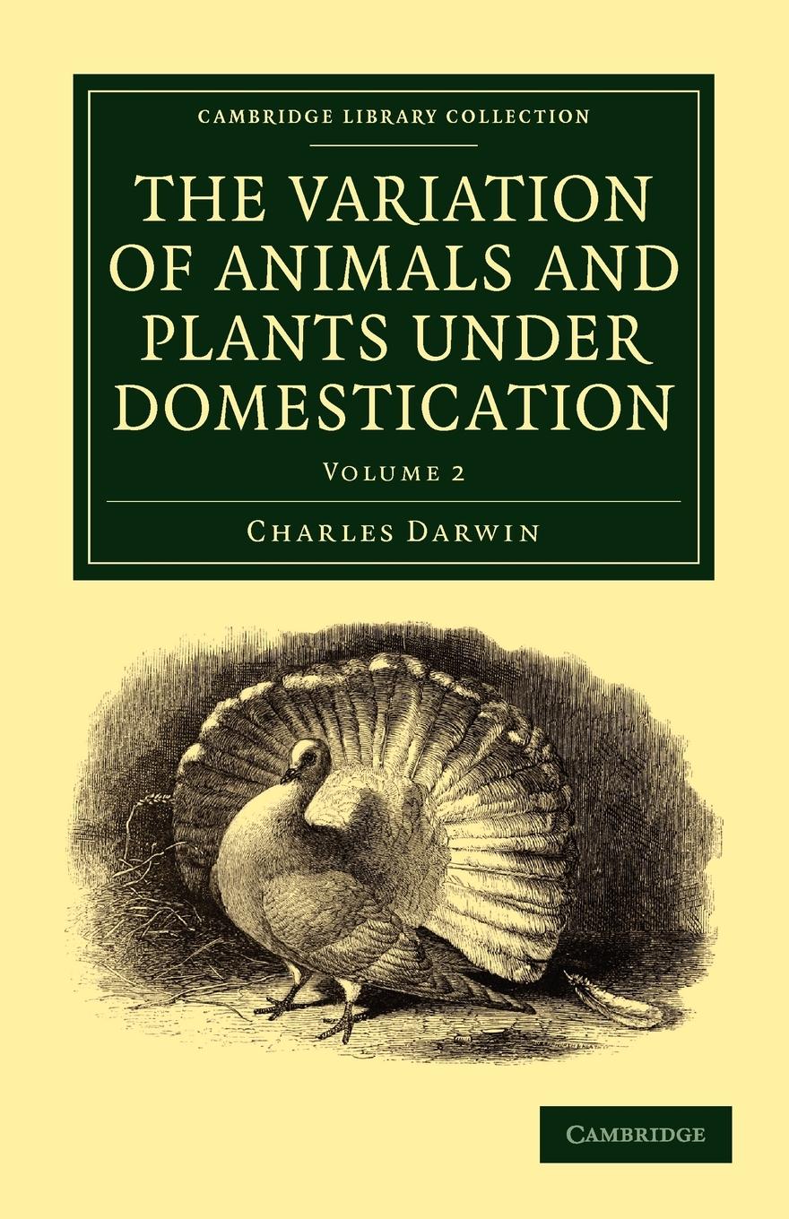The Variation of Animals and Plants Under Domestication - Volume 2 - Darwin, Charles|Charles, Darwin
