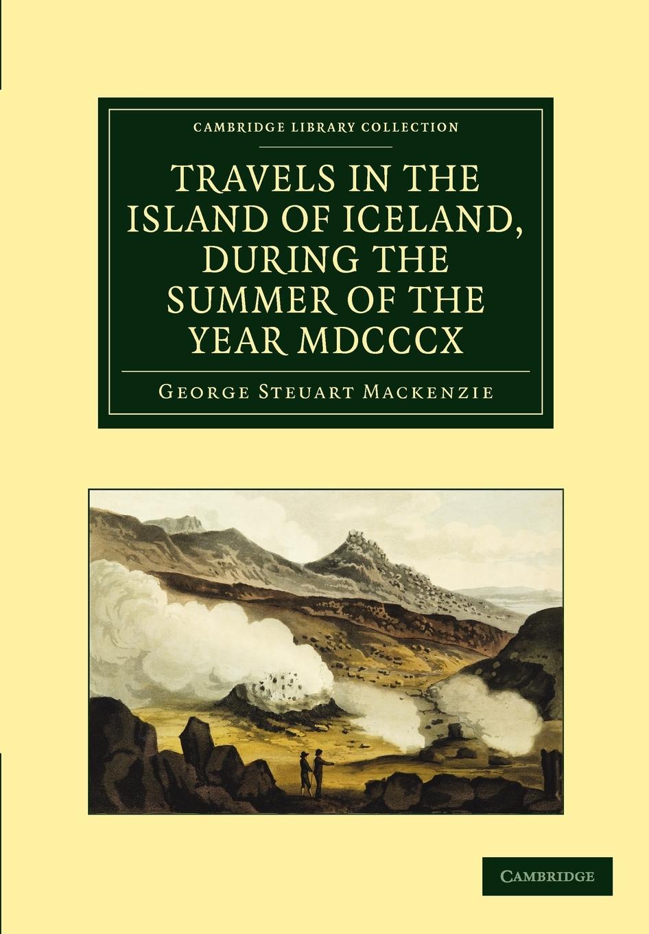 Travels in the Island of Iceland, During the Summer of the Year 1810 - MacKenzie, George Steurat