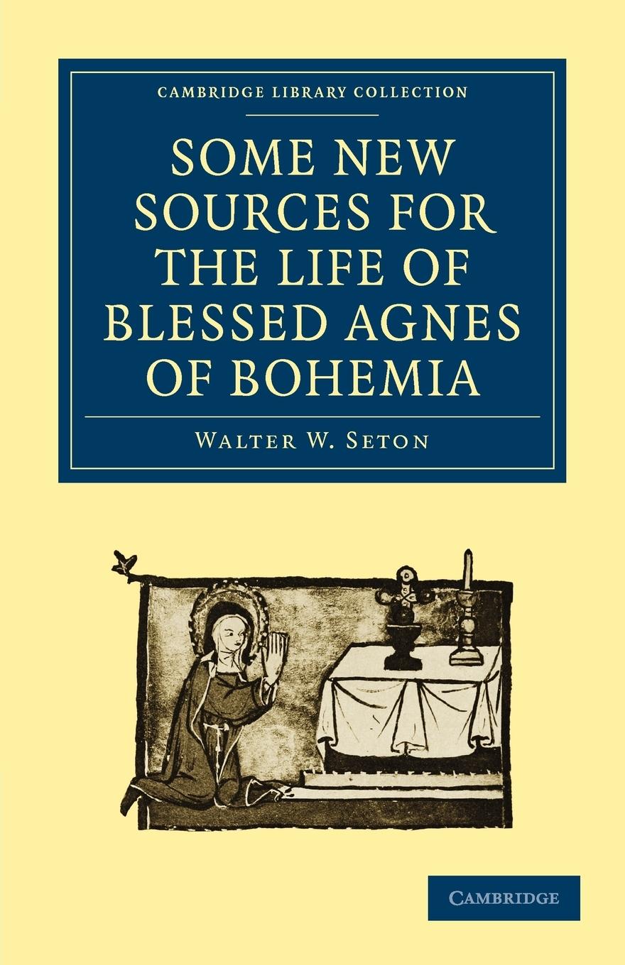 Some New Sources for the Life of Blessed Agnes of Bohemia - Walter W., Seton|Seton, Walter W.