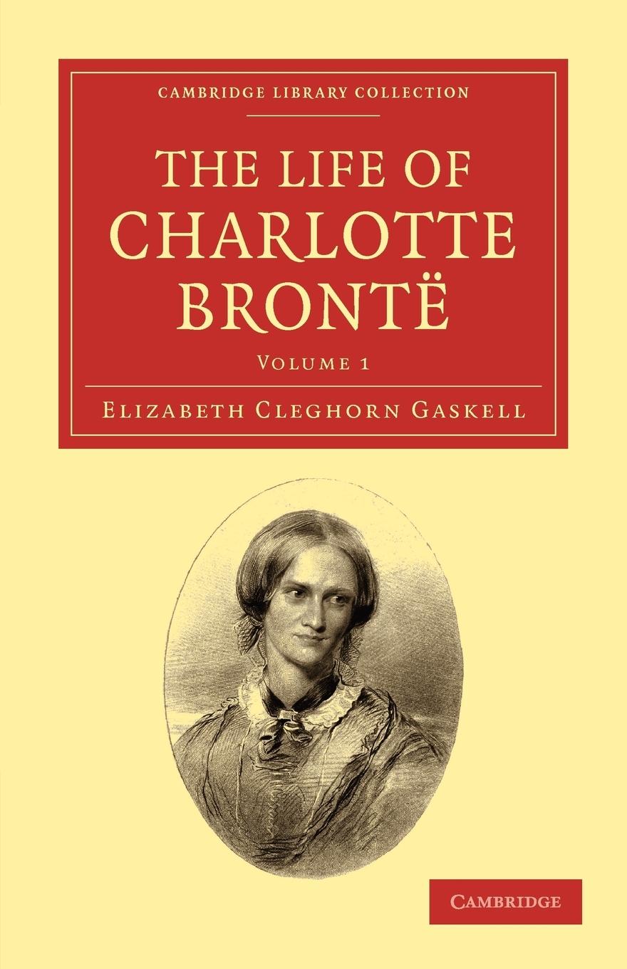 The Life of Charlotte BrontÃ« - Volume 1 - Gaskell, Elizabeth Cleghorn