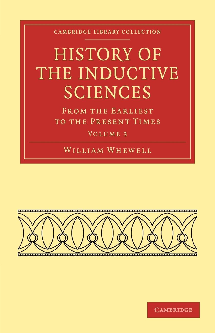 History of the Inductive Sciences - Volume 3 - Whewell|Whewell, William