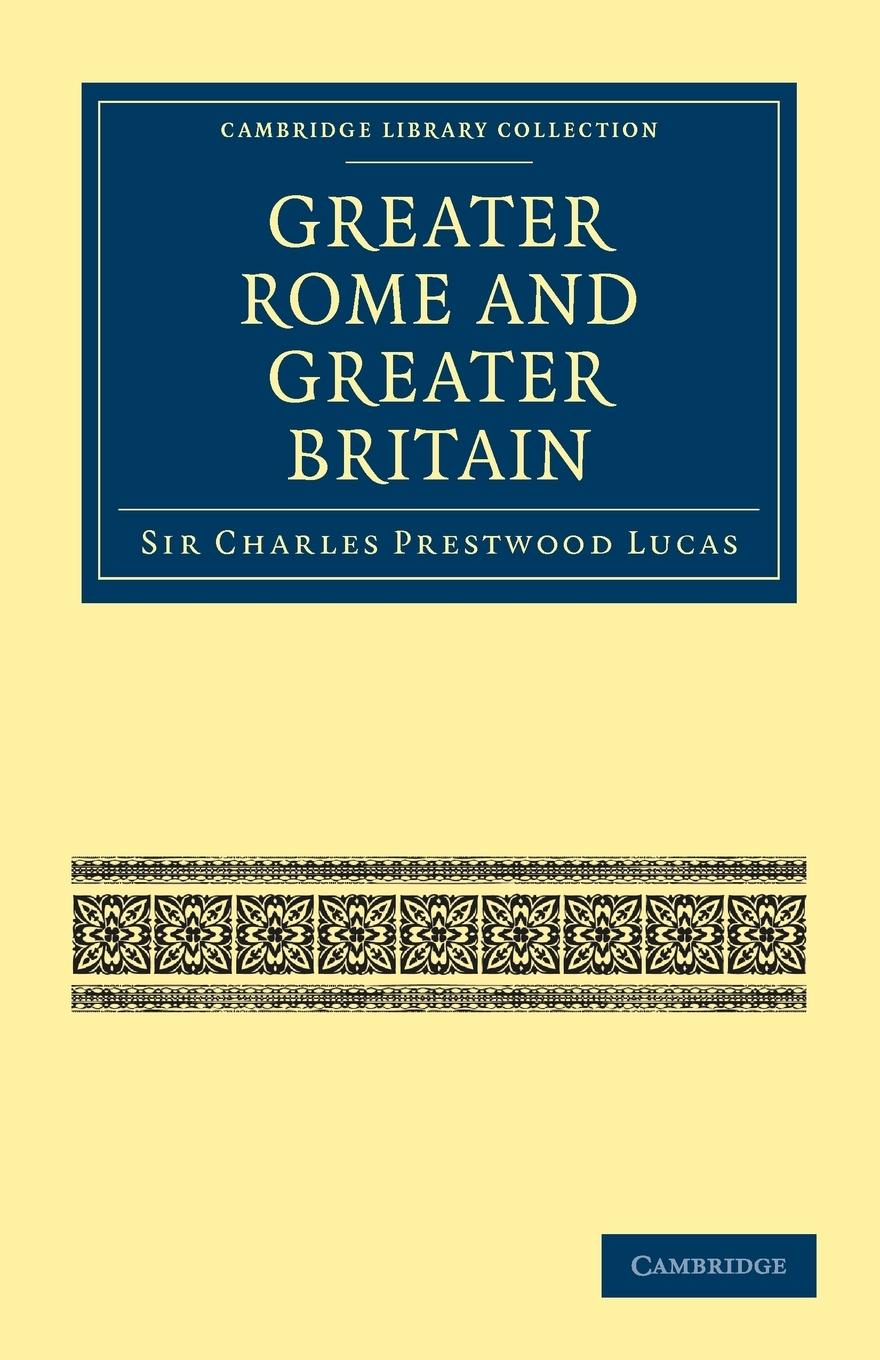 Greater Rome and Greater Britain - Lucas, Charles Prestwood|Lucas, Charles Prestwood