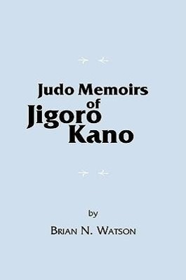 Judo Memoirs of Jigoro Kano - Watson, Brian N.