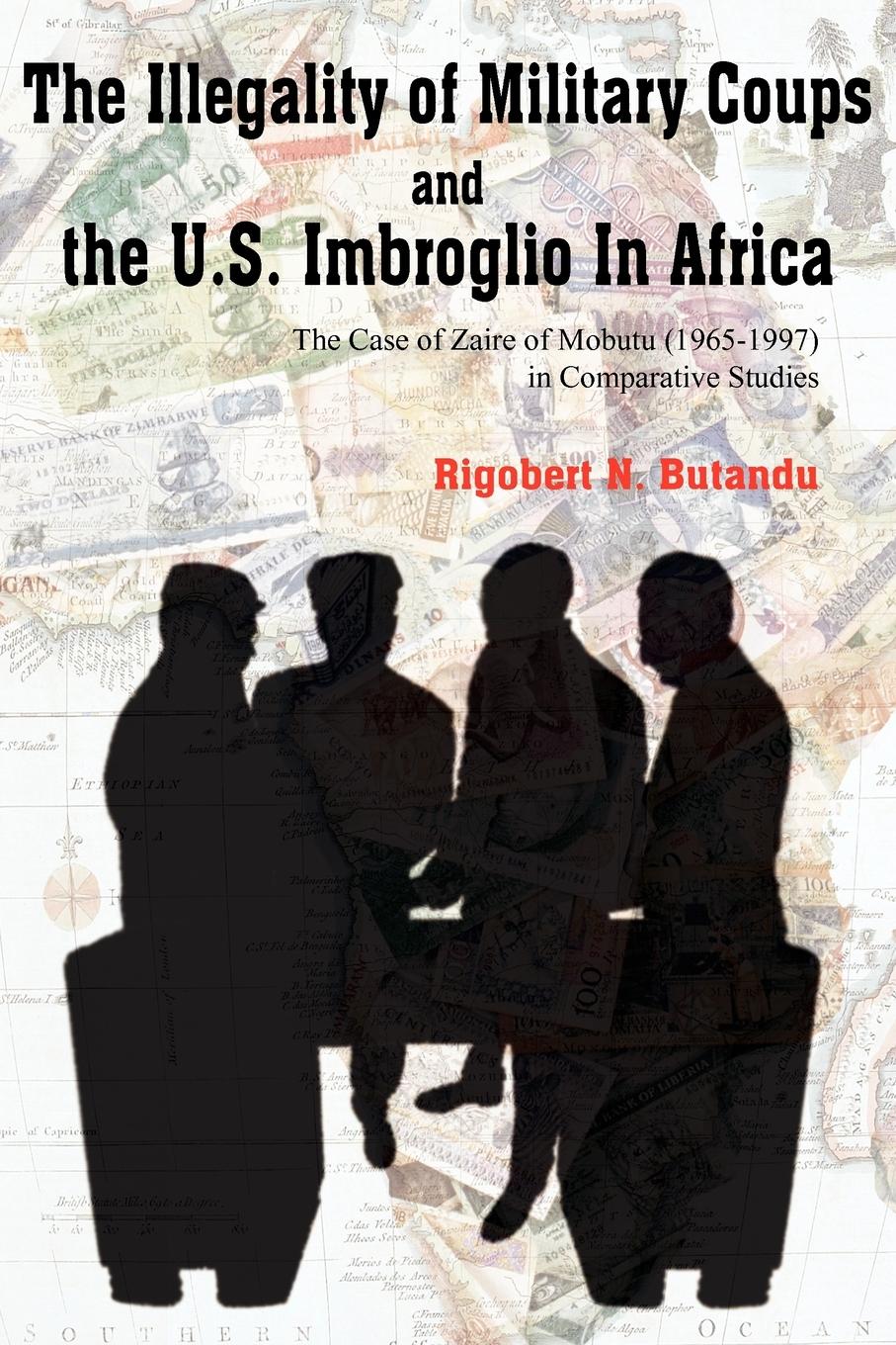 The Illegality of Military Coups and the U.S. Imbroglio in Africa - Butandu, Rigobert N.