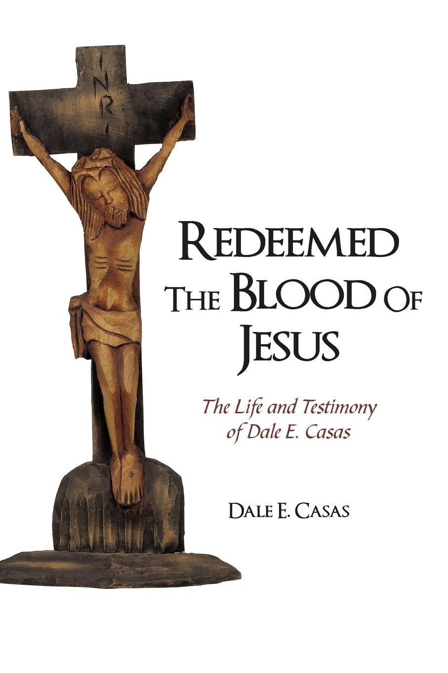 Redeemed the Blood of Jesus - Dale E. Casas, E. Casas