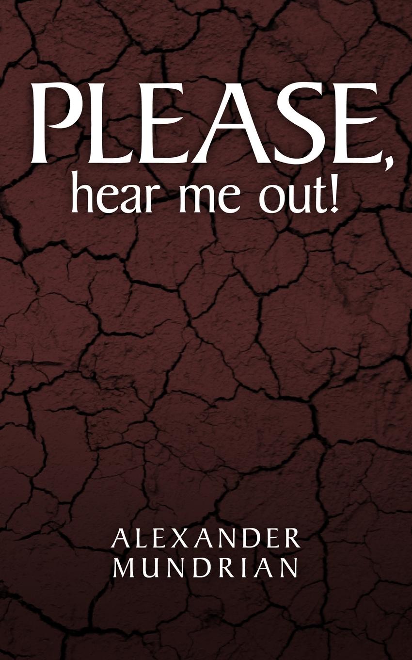 Please, Hear Me Out! - Mundrian, Alexander