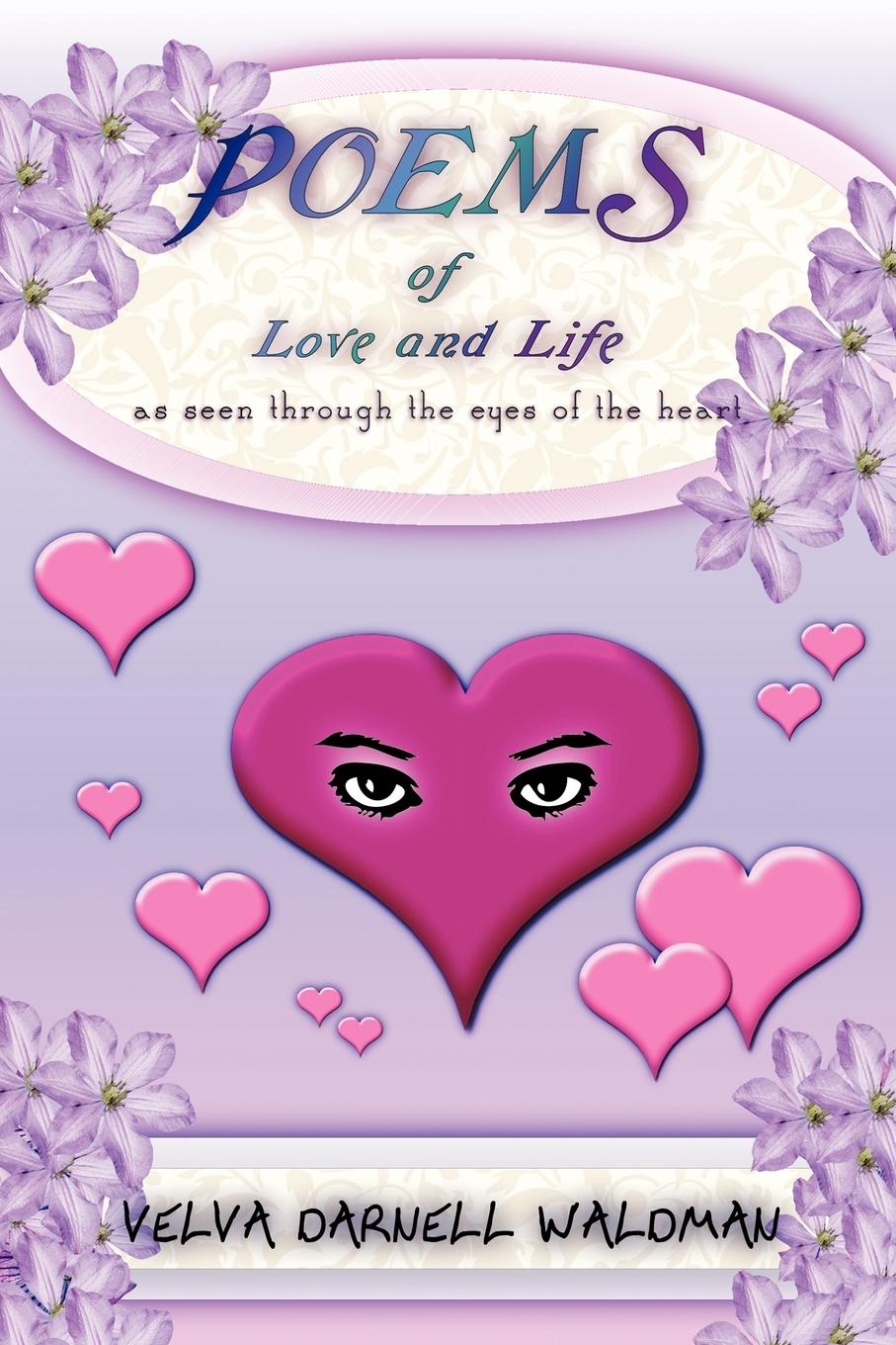 Poems of Love and Life as Seen Through the Eyes of the Heart - Waldman, Velva Darnell