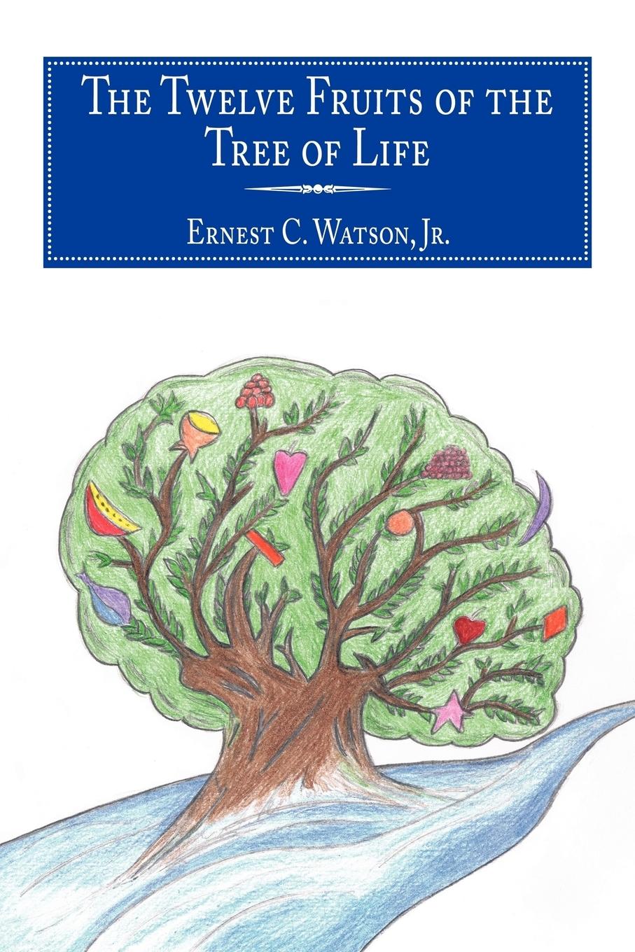 The Twelve Fruits of the Tree of Life - Watson Jr, Ernest C.