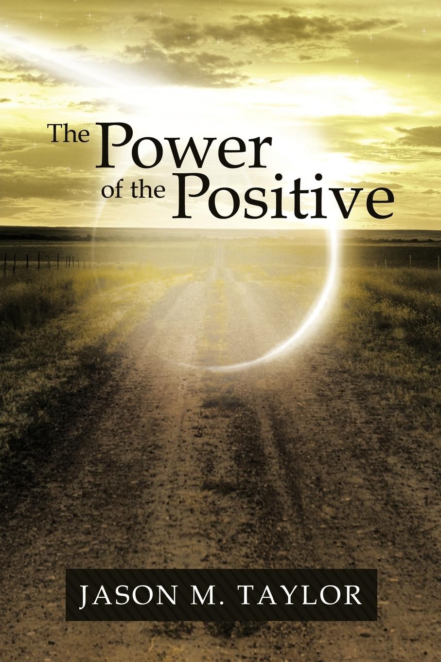 The Power of the Positive - Taylor, Jason M.