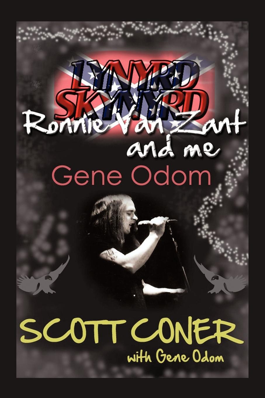 Lynyrd Skynyrd, Ronnie Van Zant, and Me . Gene Odom - Coner, Scott