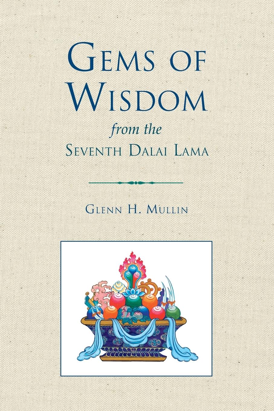 Gems of Wisdom from the Seventh Dalai Lama - Glenn H. Mullin