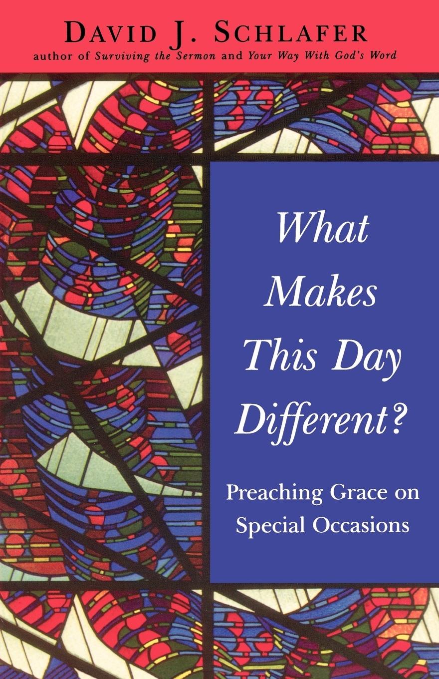 What Makes This Day Different? - Schlafer, David J.