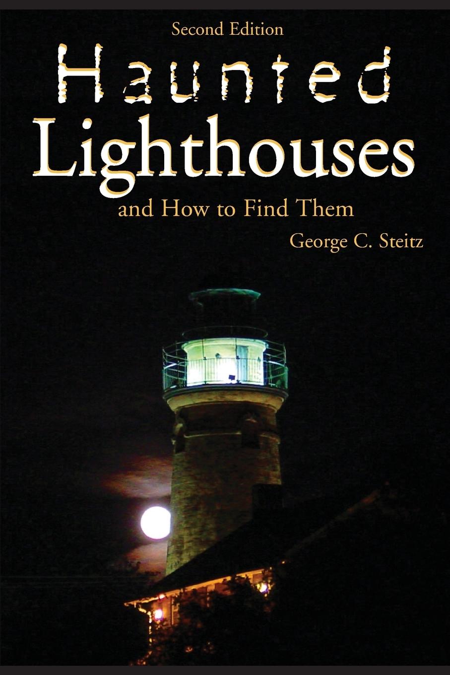 Haunted Lighthouses, Second Edition - Steitz, George