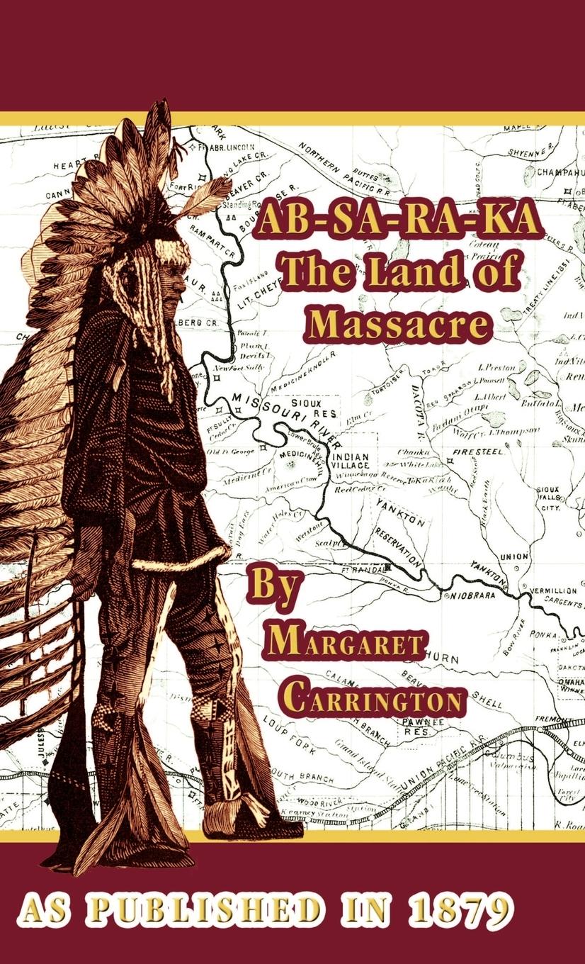 AB-SA-RA-KA Land of Massacre - Carrington, Margaret