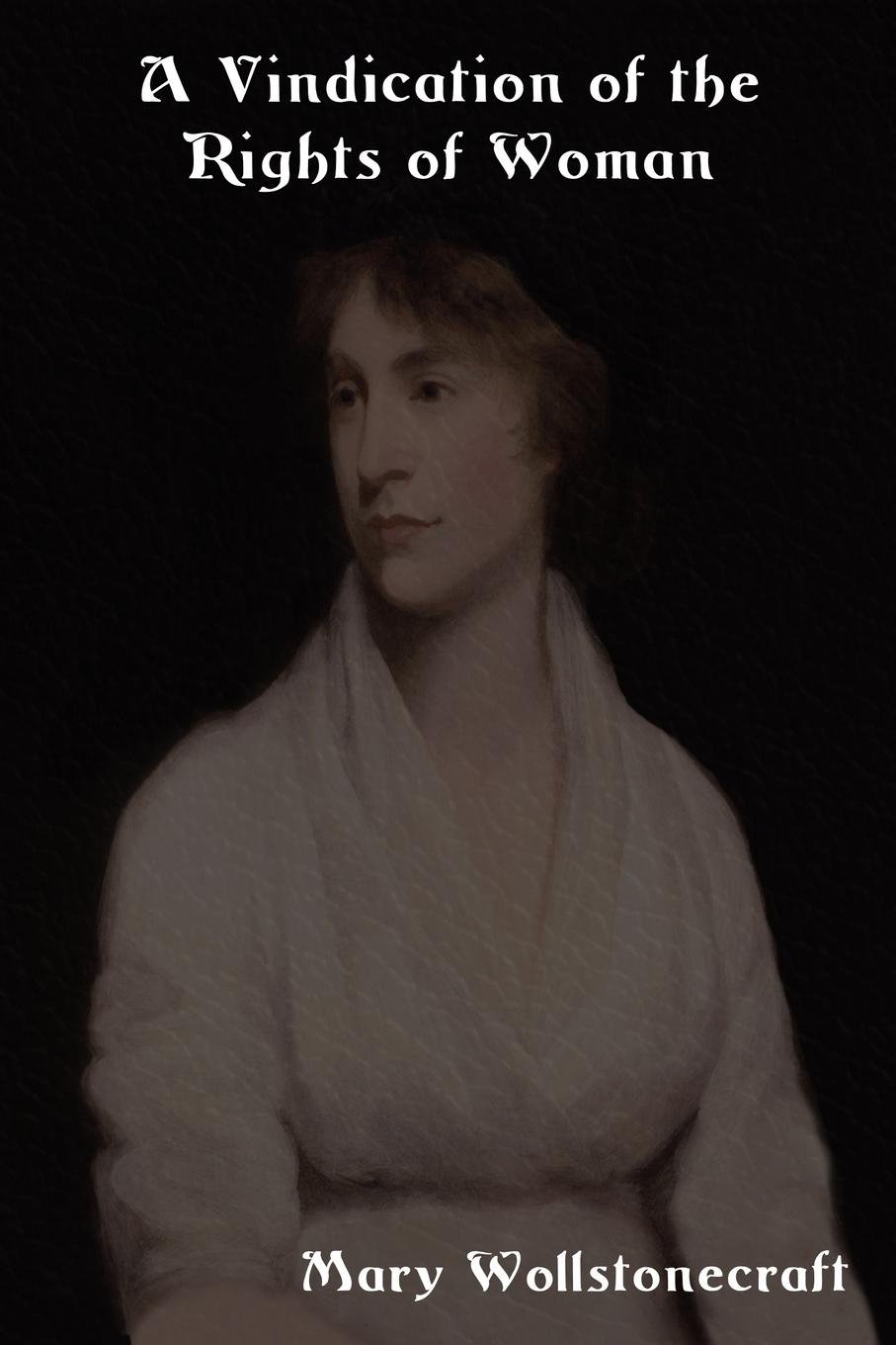 A Vindication of the Rights of Woman - Wollstonecraft, Mary