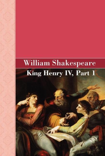 King Henry IV, Part 1 - Shakespeare, William