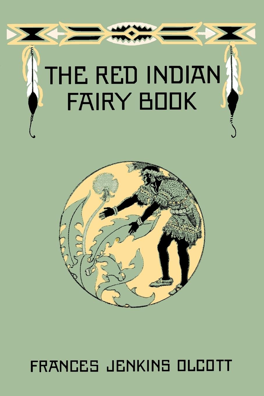 The Red Indian Fairy Book (Yesterday\\ s Classics - Olcott, Frances Jenkins