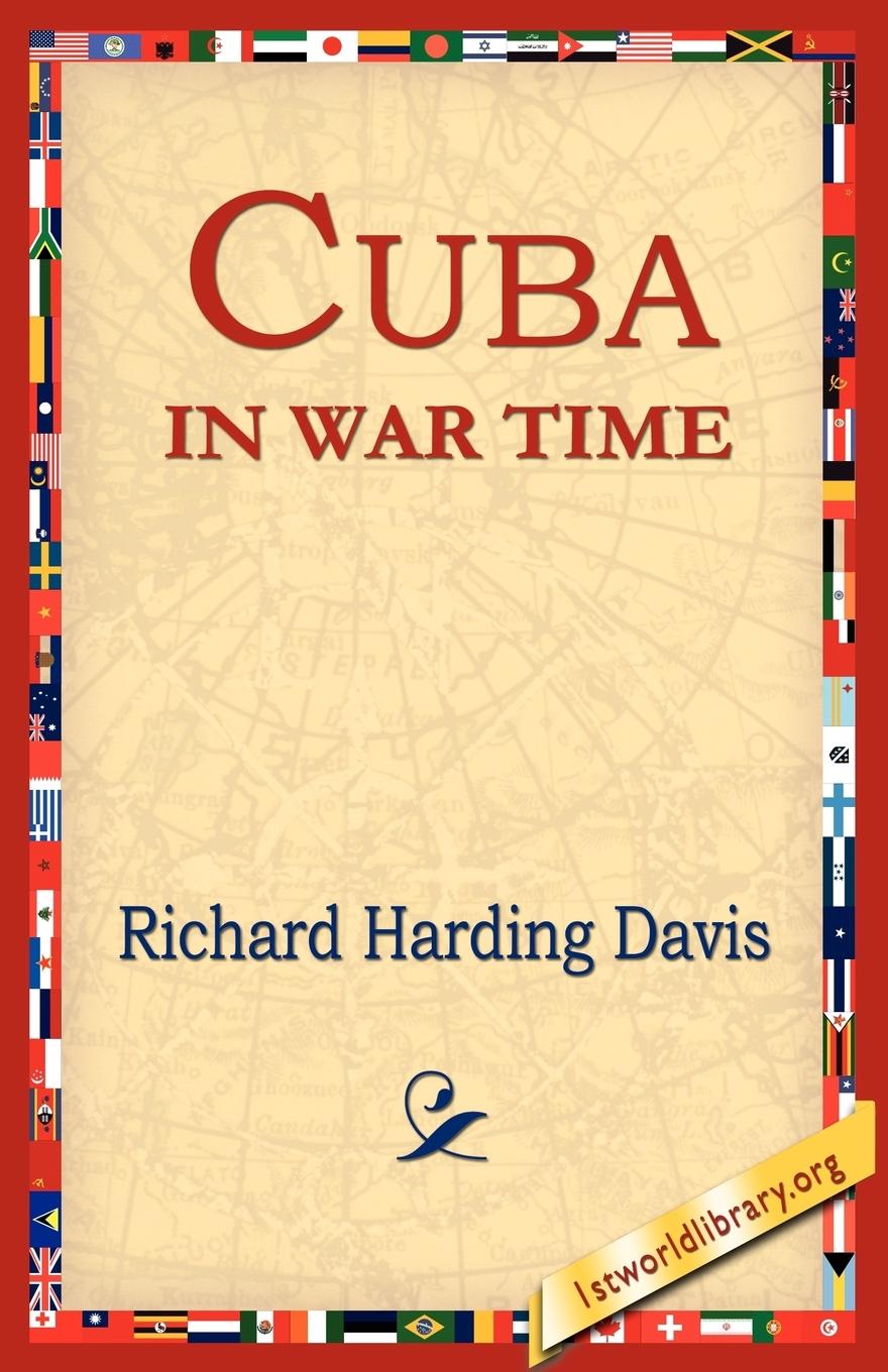Cuba in War Time - Davis, Richard Harding