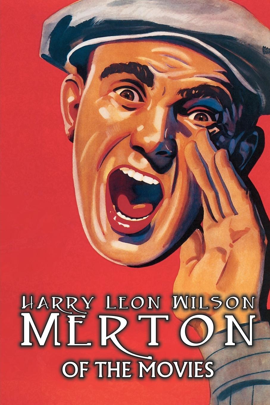 Merton of the Movies by Harry Leon Wilson, Science Fiction, Action & Adventure, Fantasy, Humorous - Wilson, Harry Leon