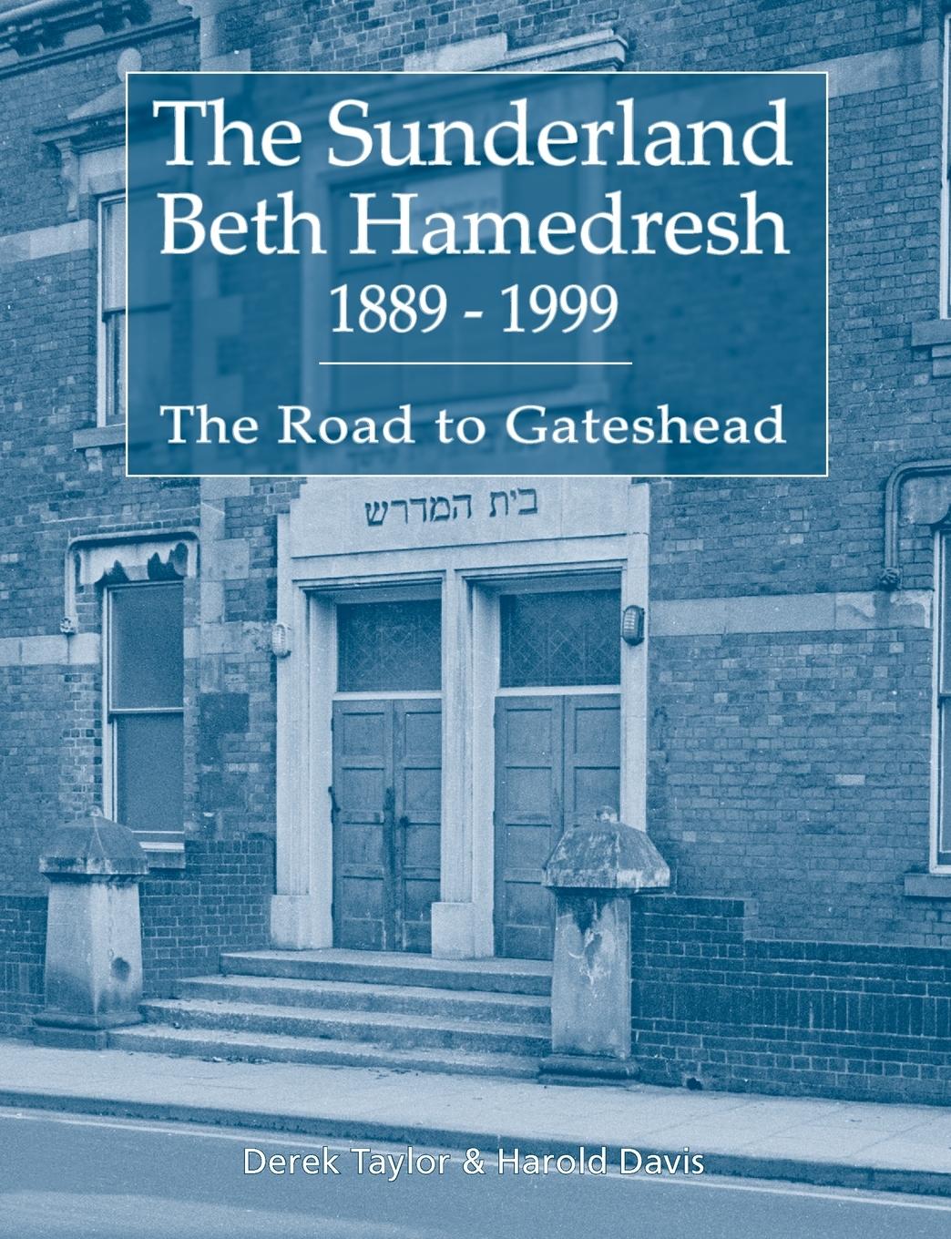 The Sunderland Beth Hamedresh 1889 - 1999 - Taylor, Derek|Davis, Harold