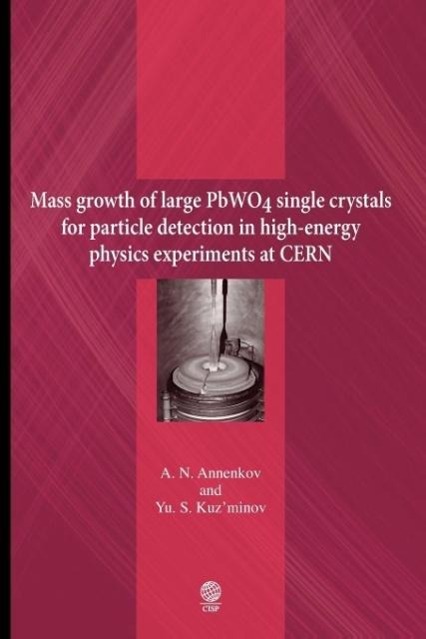 Mass growth of large PbWO4 single crystals for particle detection in high-energy physics experiments at CERN - Annenkov, Aleksandr Nikolaevich|Kuz\\'minov, Yurii Sergeevic