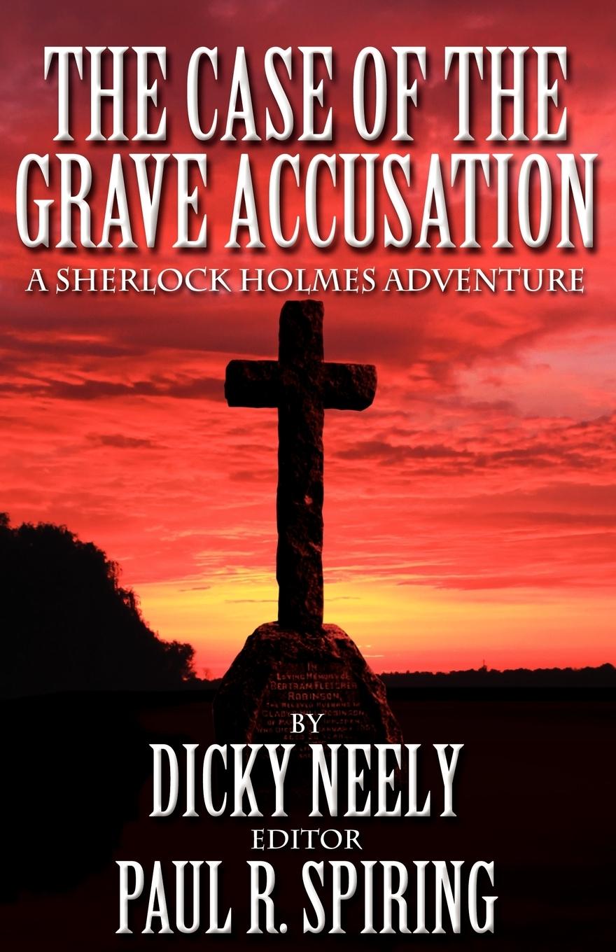 The Case of the Grave Accusation - A Sherlock Holmes Mystery - Neely, Dicky