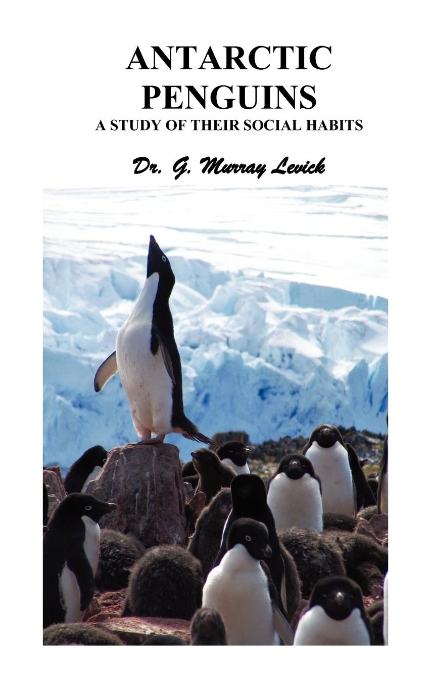 Antarctic Penguins - Levick, George Murray