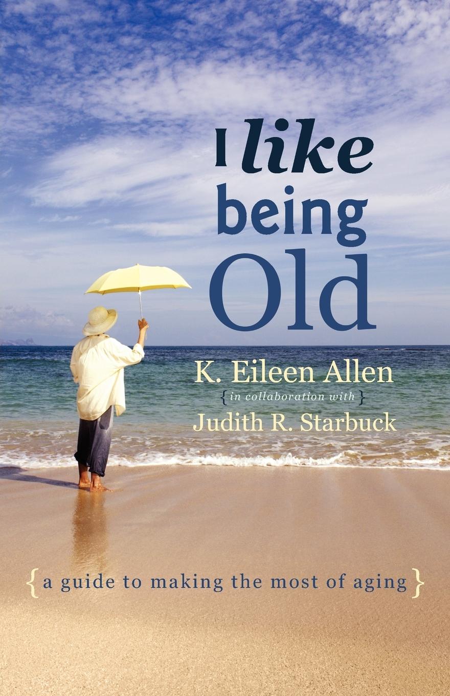 I Like Being Old - Allen, K. Eileen|Starbuck, Judith