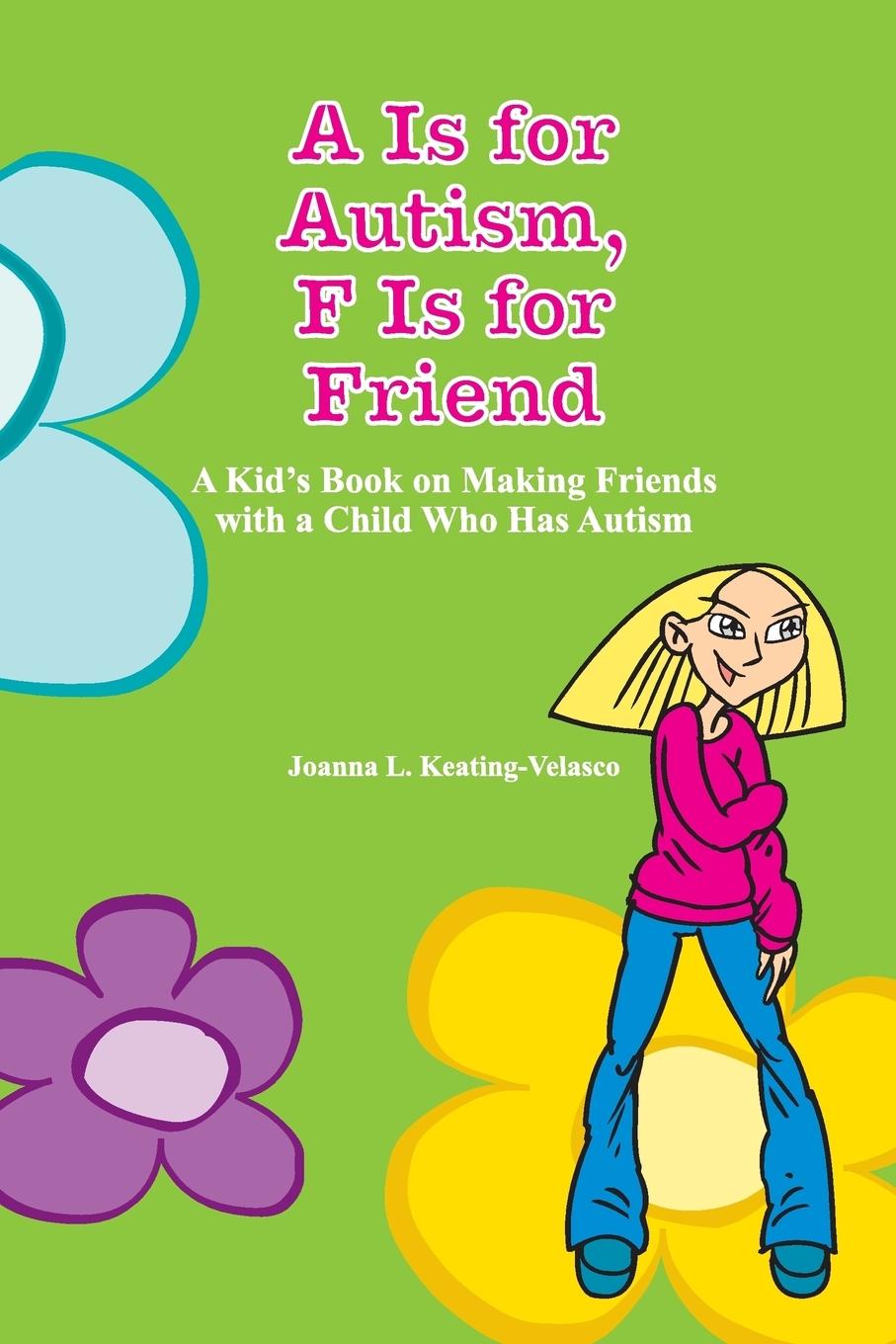 A Is for Autism F Is for Friend - Keating-Velasco, Joanna