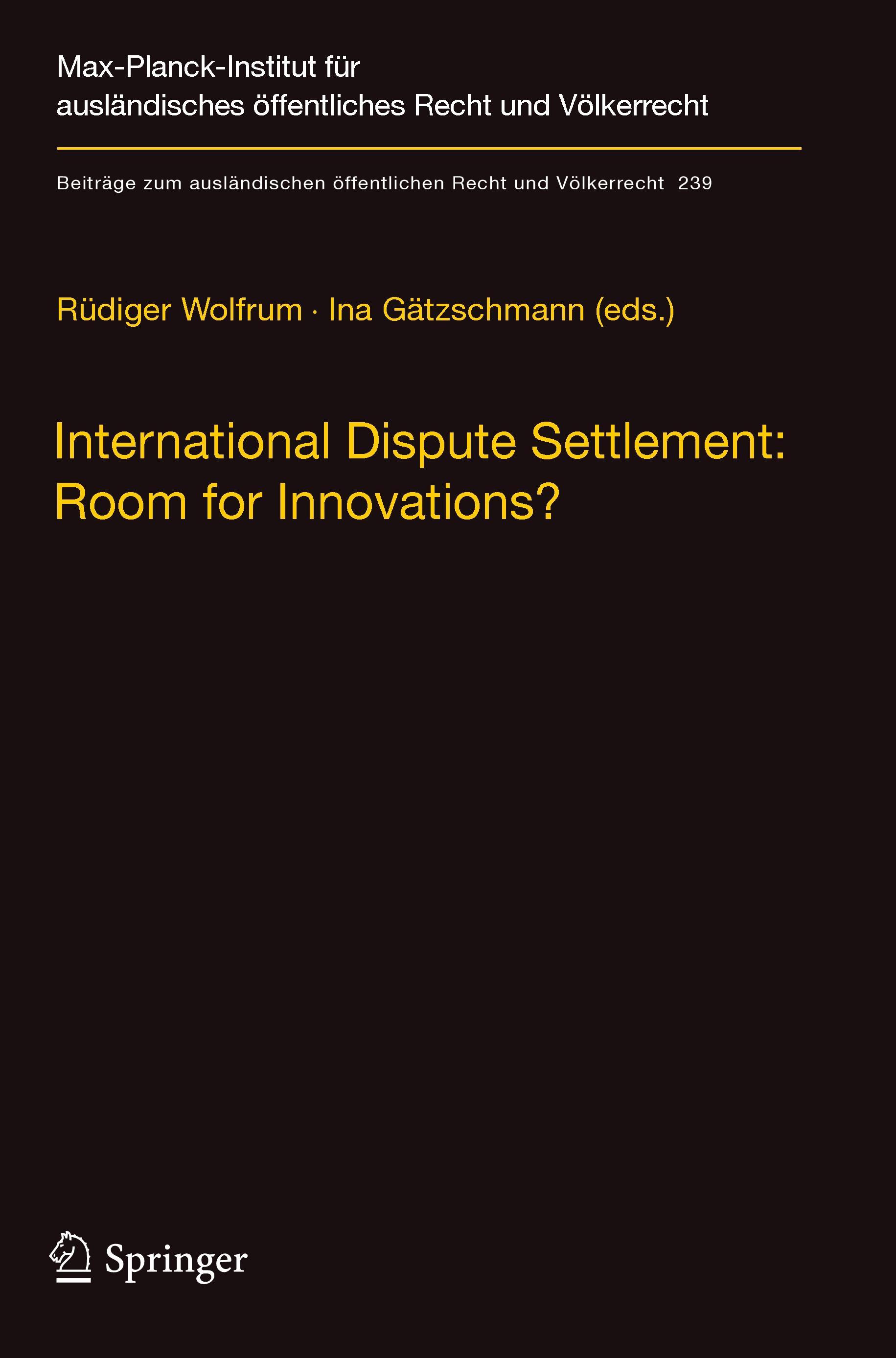 International Dispute Settlement: Room for Innovations? - Wolfrum, Rüdiger|Gätzschmann, Ina