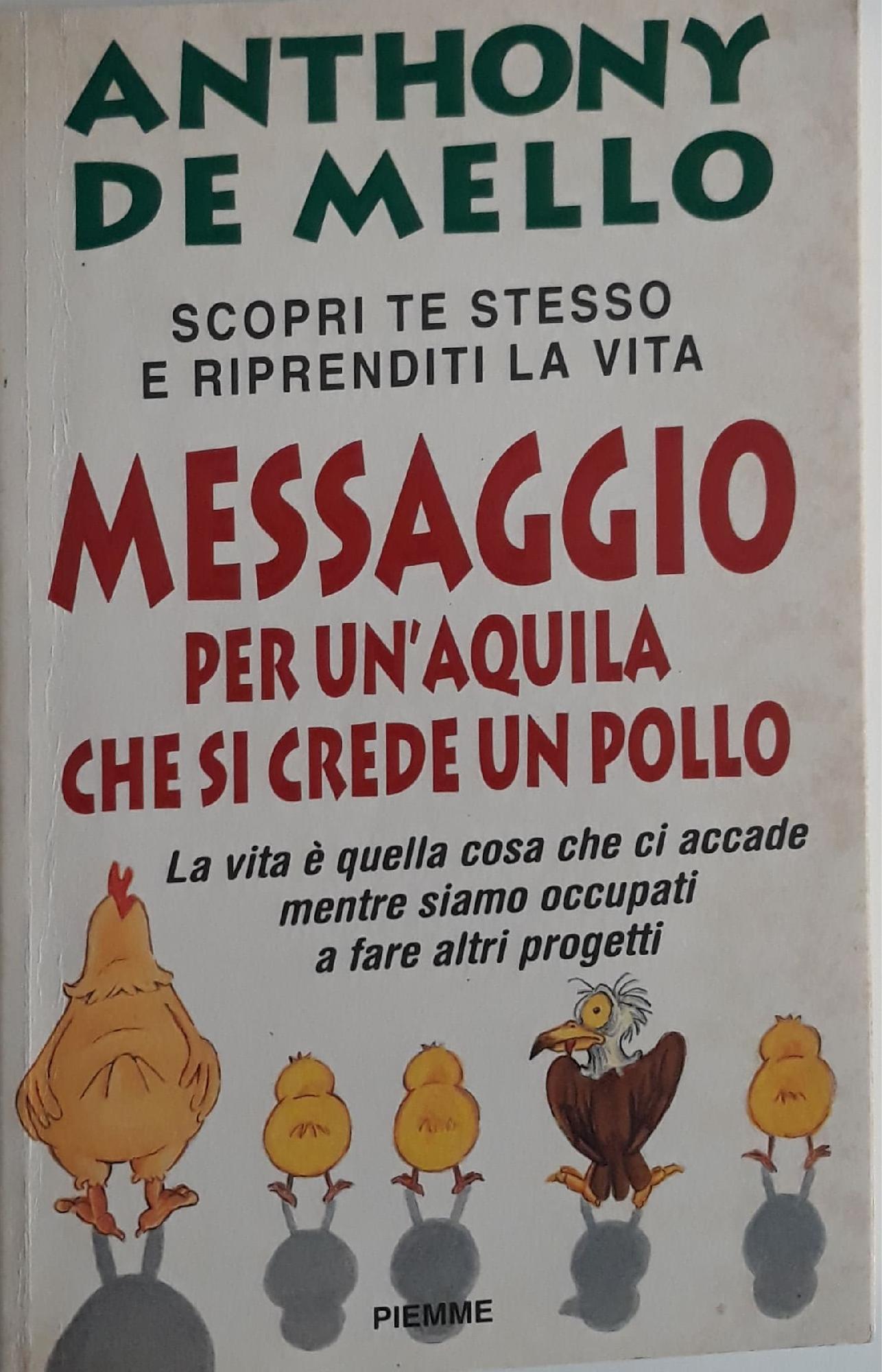 Messaggio per un'aquila che si crede un pollo : la lezione spirituale della consapevolezza - Anthony De Mello