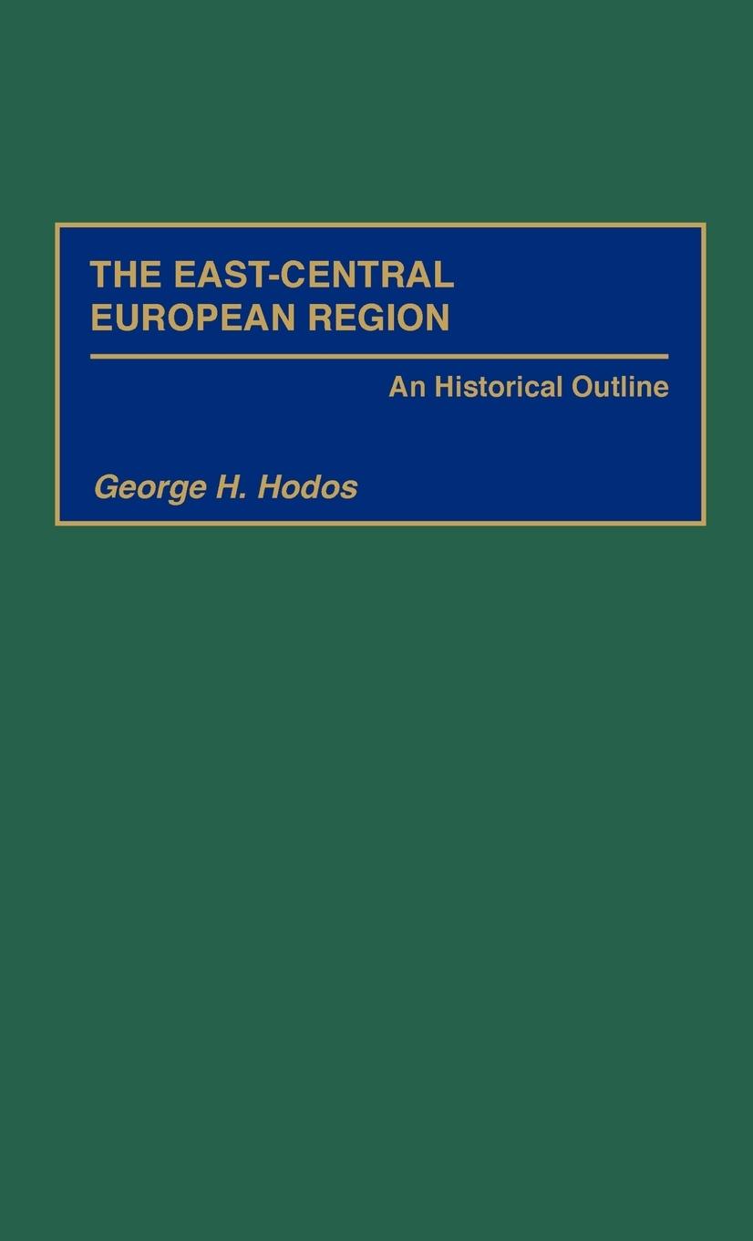 The East-Central European Region - Hodos, George H.