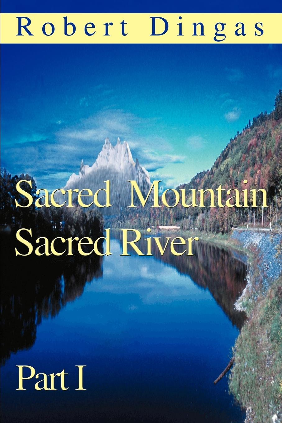 Sacred Mountain Sacred River - Dingas, Robert