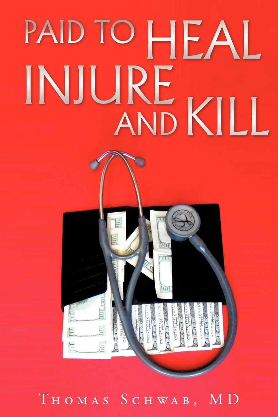 Paid To Heal, Injure And Kill - Schwab MD, Thomas