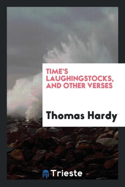 Time\\ s laughingstocks, and other verse - Hardy, Thomas