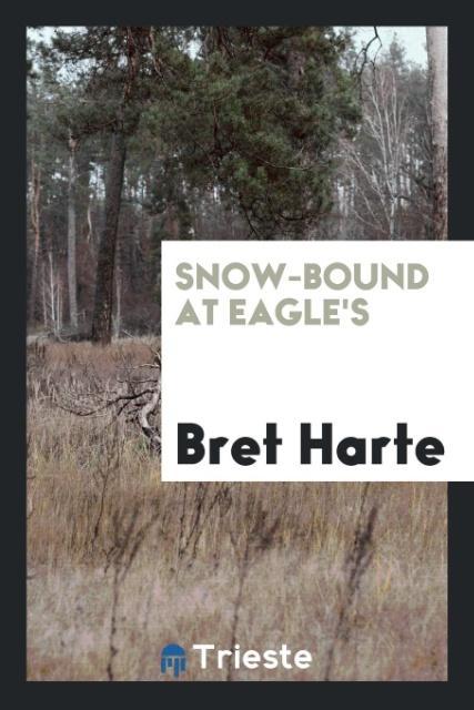 Snow-bound at Eagle\\ - Harte, Bret