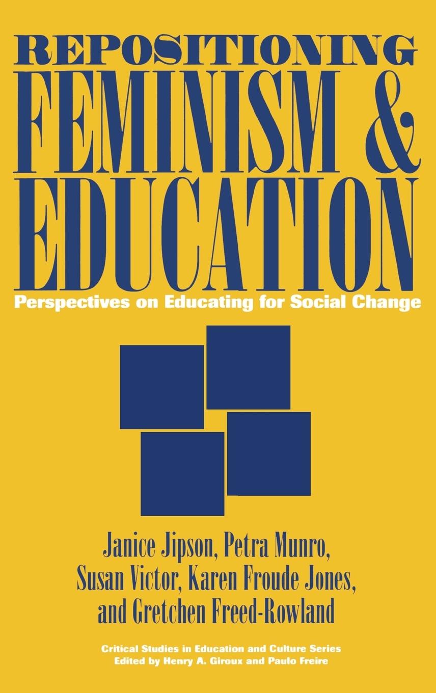 Repositioning Feminism & Education - Jipson, Janice|Jones, Karen|Munro, Petra