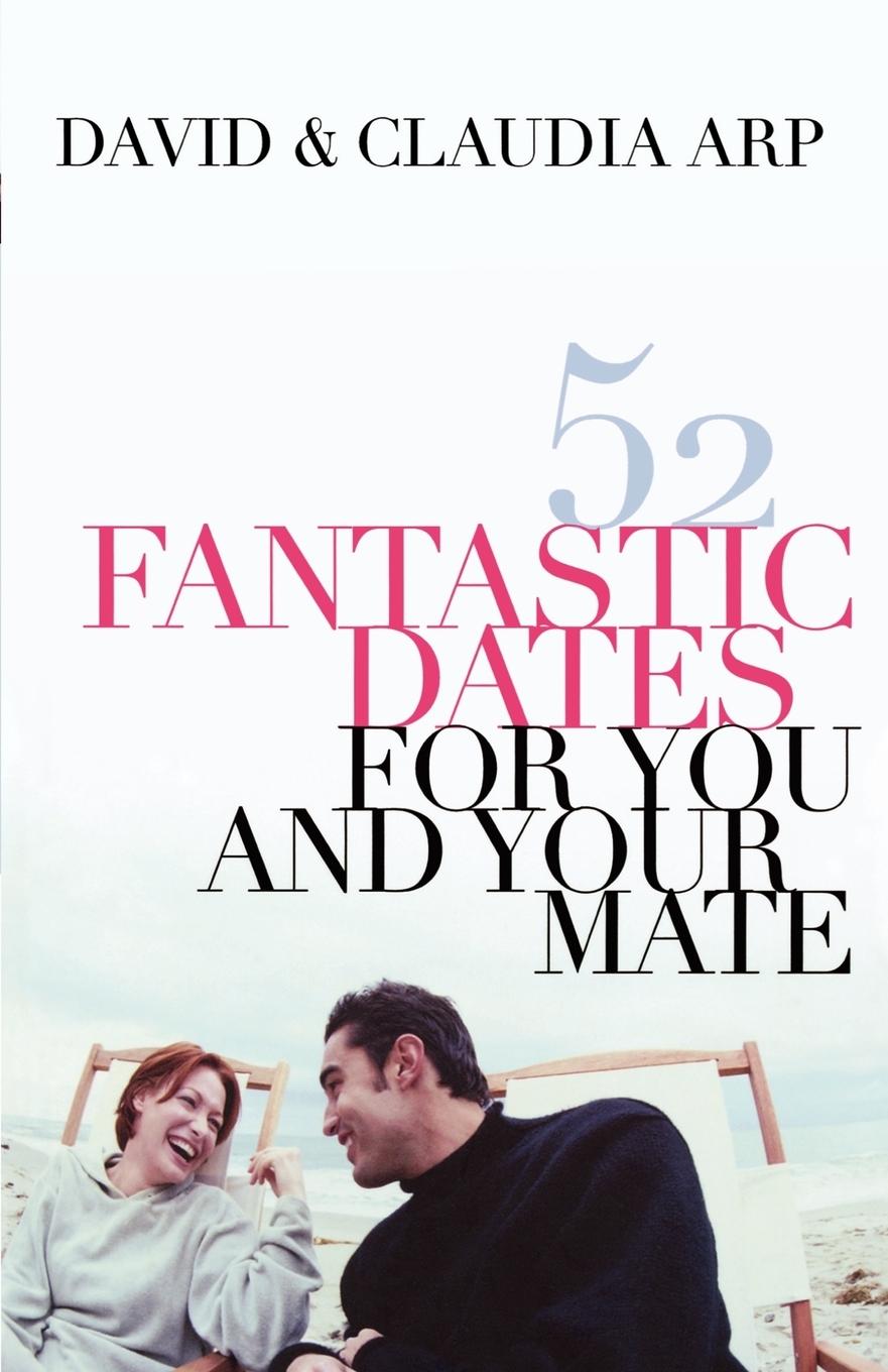 52 Fantastic Dates for You and Your Mate - Arp, David|Arp, Claudia