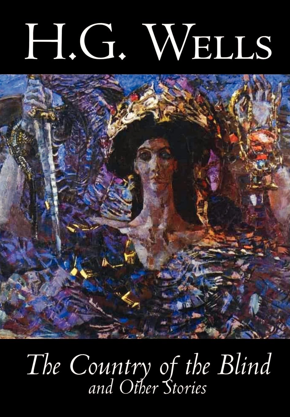 The Country of the Blind and Other Stories by H. G. Wells, Science Fiction, Classics, Short Stories - Wells, H. G.