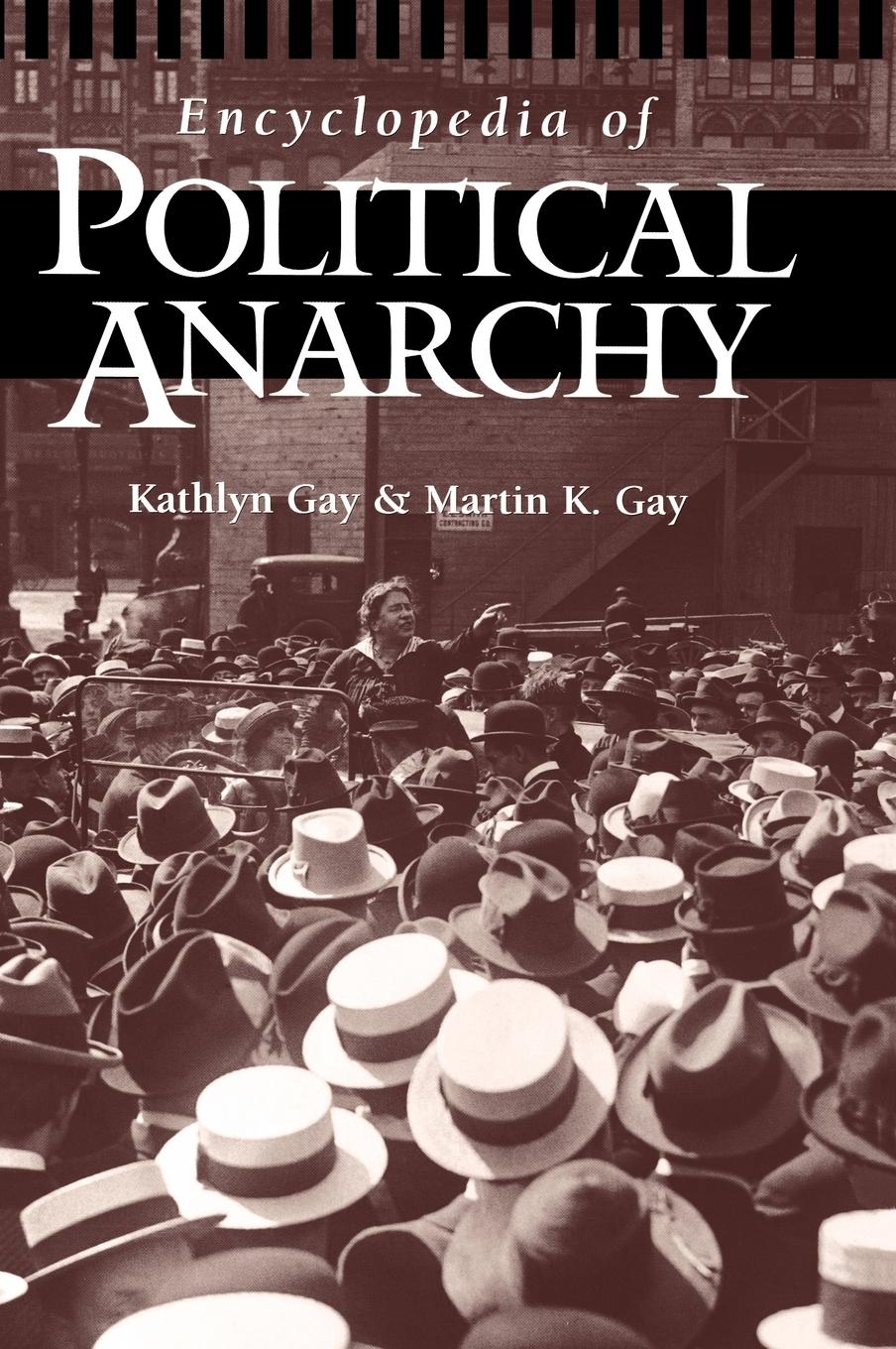 Encyclopedia of Political Anarchy - Gay, Kathlyn|Gay, Martin K.