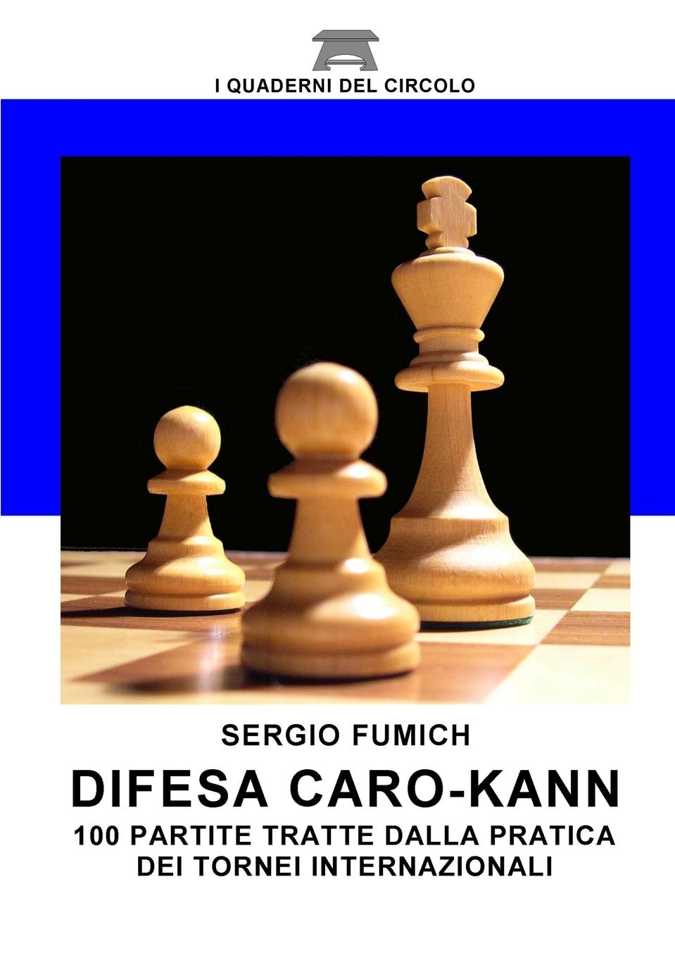 Difesa Caro-Kann. 100 partite tratte dalla pratica dei tornei internazionali - Fumich, Sergio