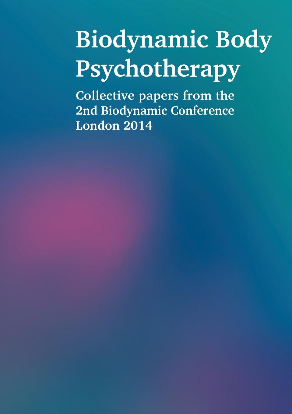 Biodynamic Body Psychotherapy - Proffitt, Laura|Steinberg, Elya|Bach, Siegfried