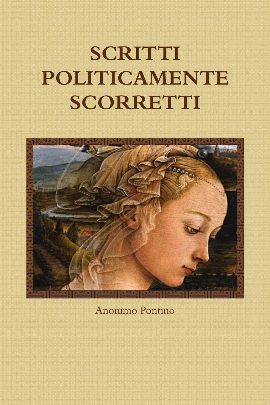 SCRITTI POLITICAMENTE SCORRETTI - Pontino, Anonimo