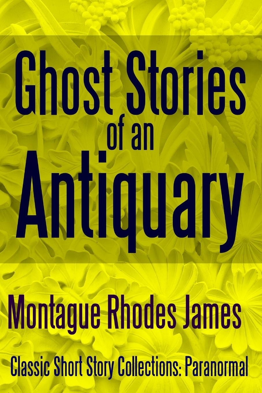 Ghost Stories of an Antiquary - James, Montague Rhodes