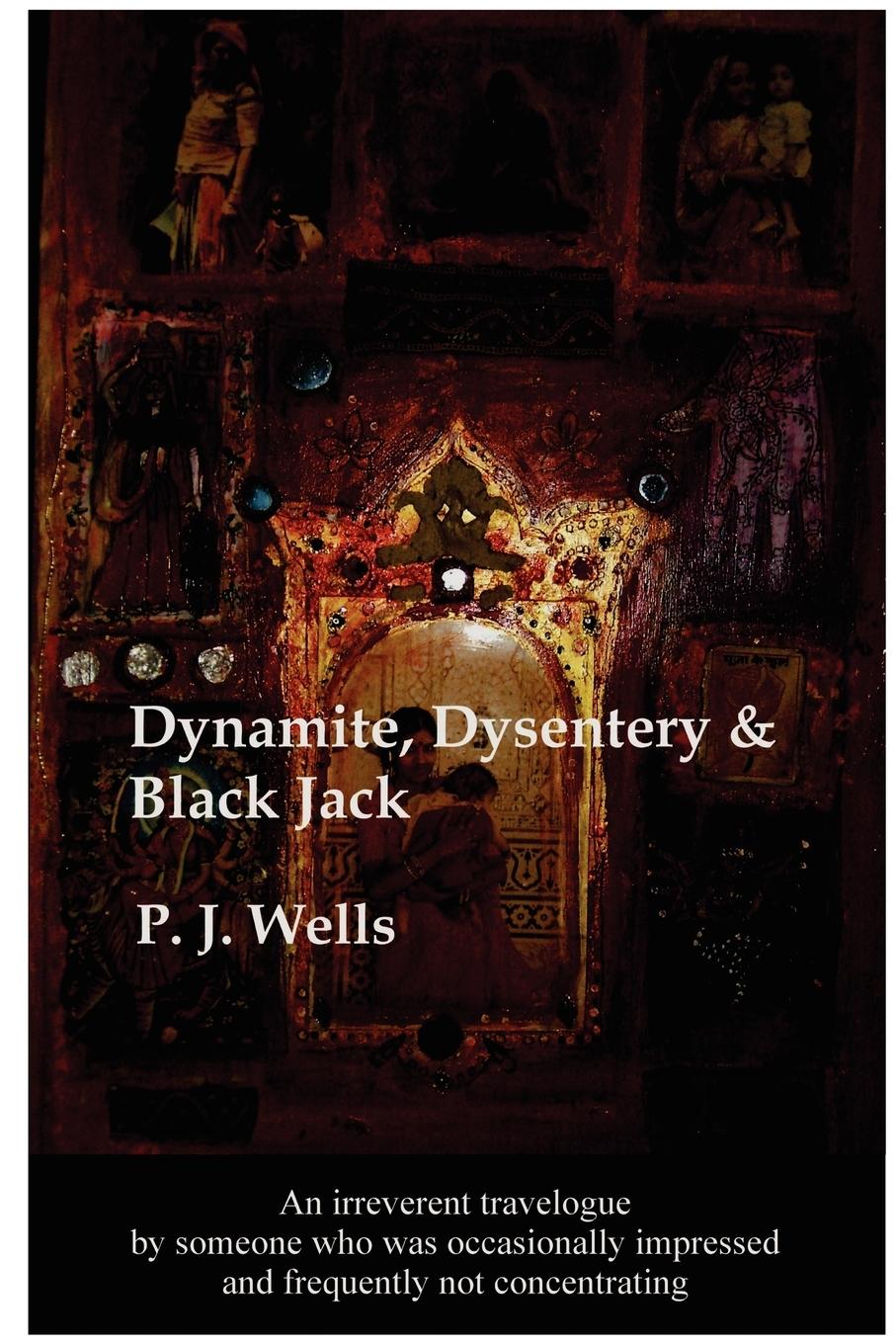 Dynamite, Dysentery & Black Jack - Wells, Peter