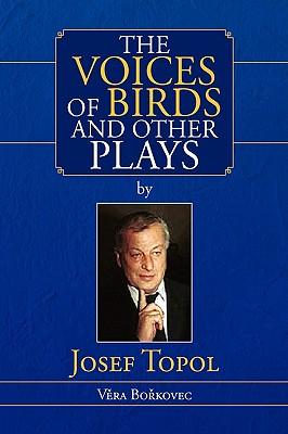 The Voices of Birds and Other Plays by Josef Topol - Topol, Josef|Borkovec, Vera