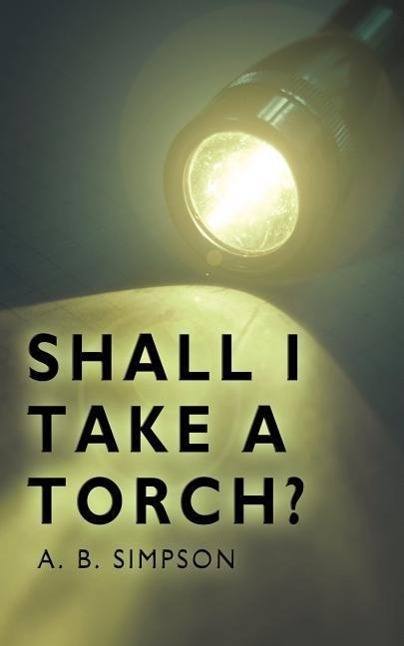 Shall I Take a Torch? - Simpson, A. B. B.