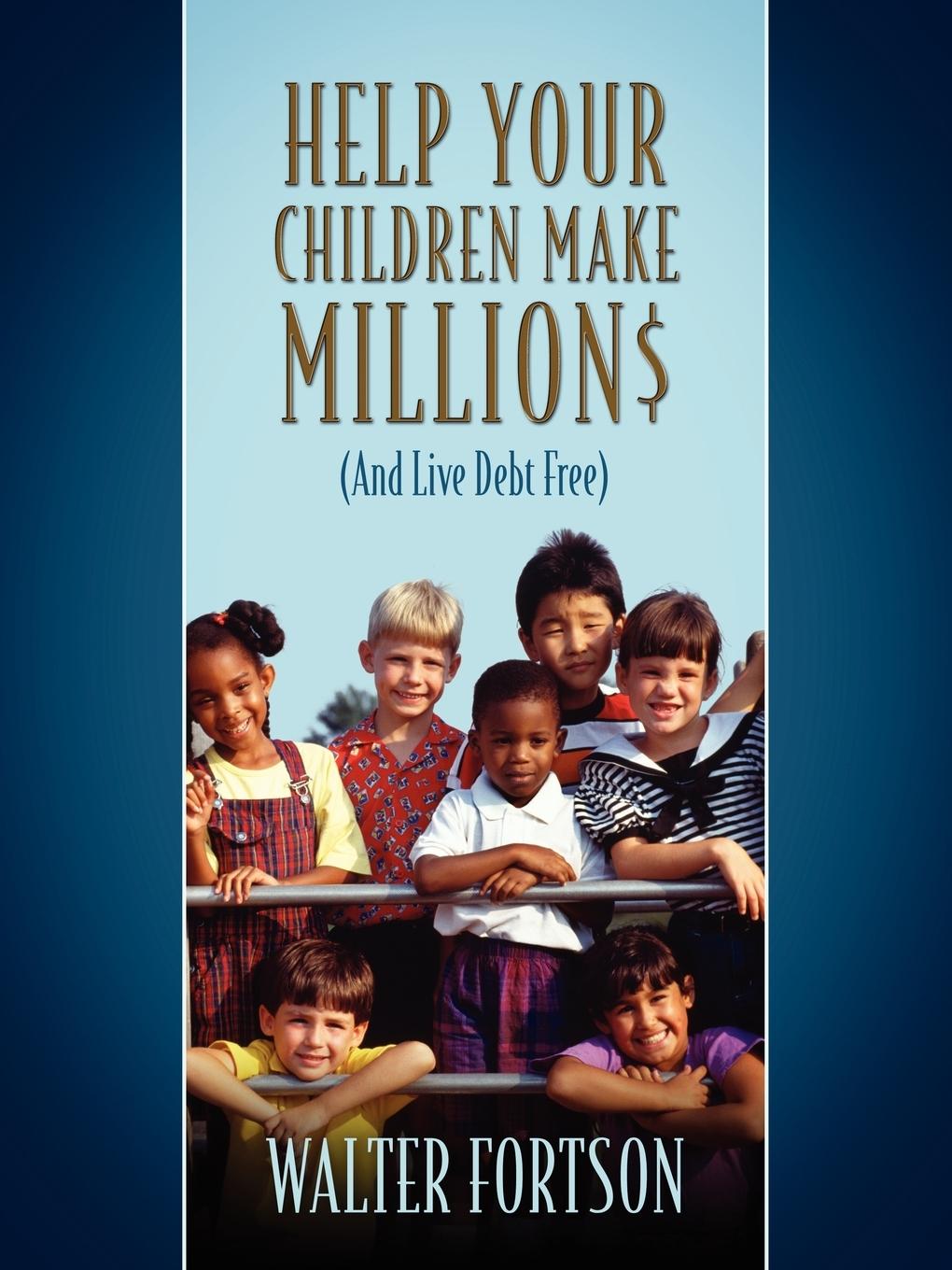 Help Your Children Make Million$ - Fortson, Walter