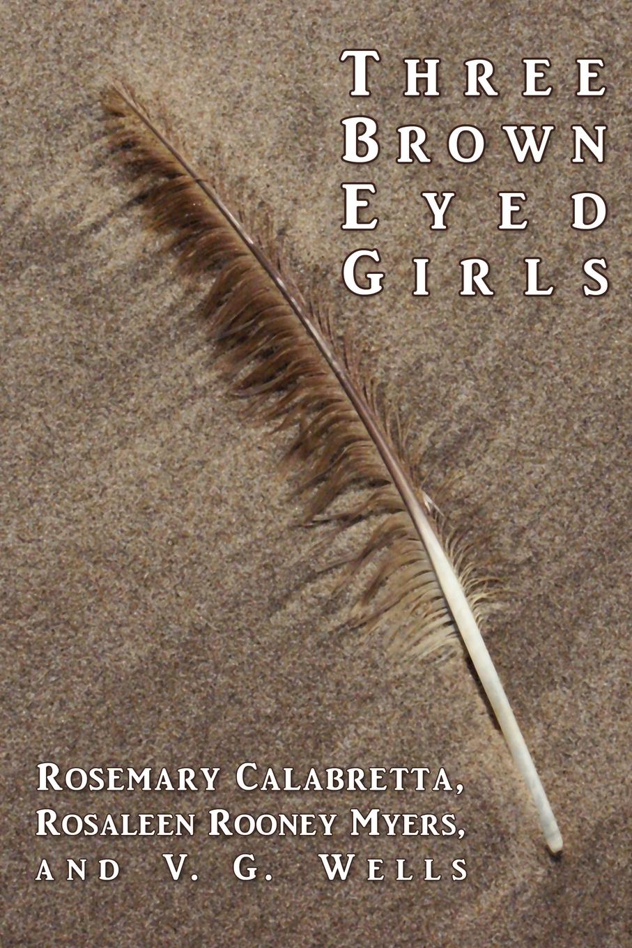 Three Brown Eyed Girls - Calabretta, Rosemary|Rooney Myers, Rosaleen|Wells, V. G.