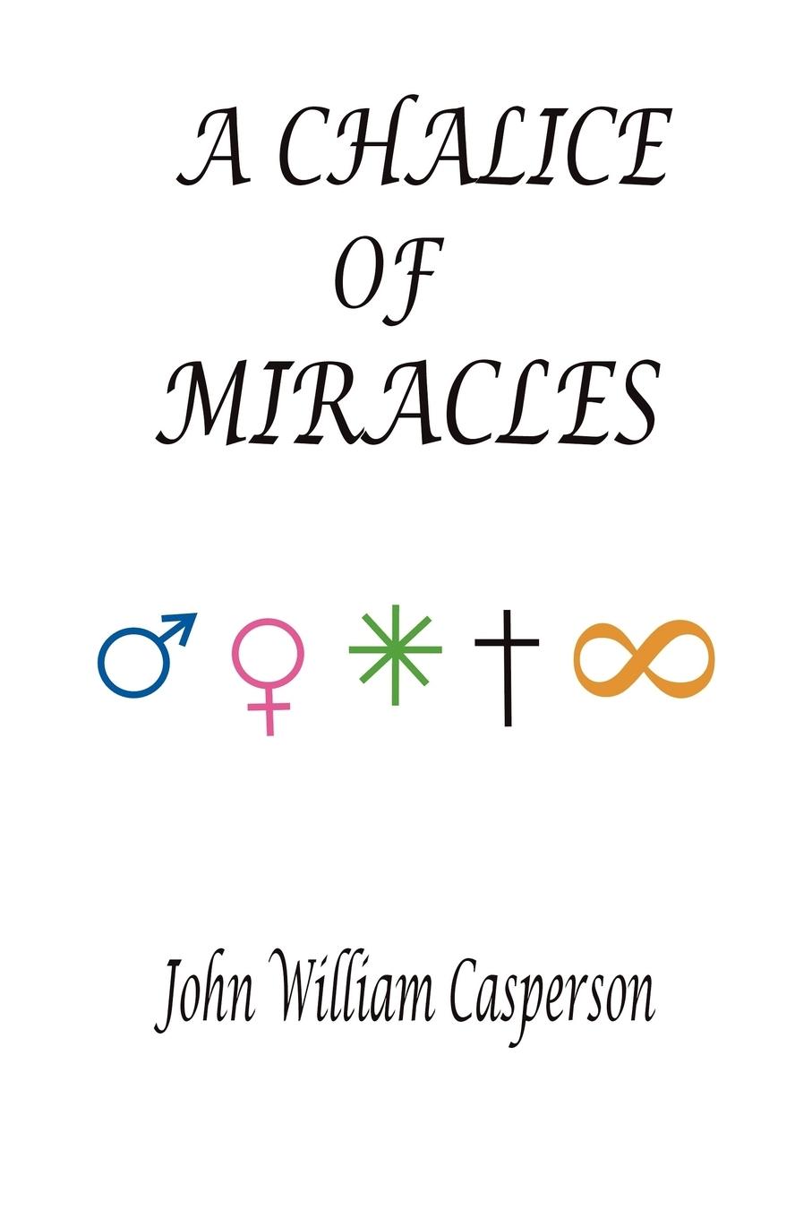 A Chalice of Miracles - Casperson, John W.